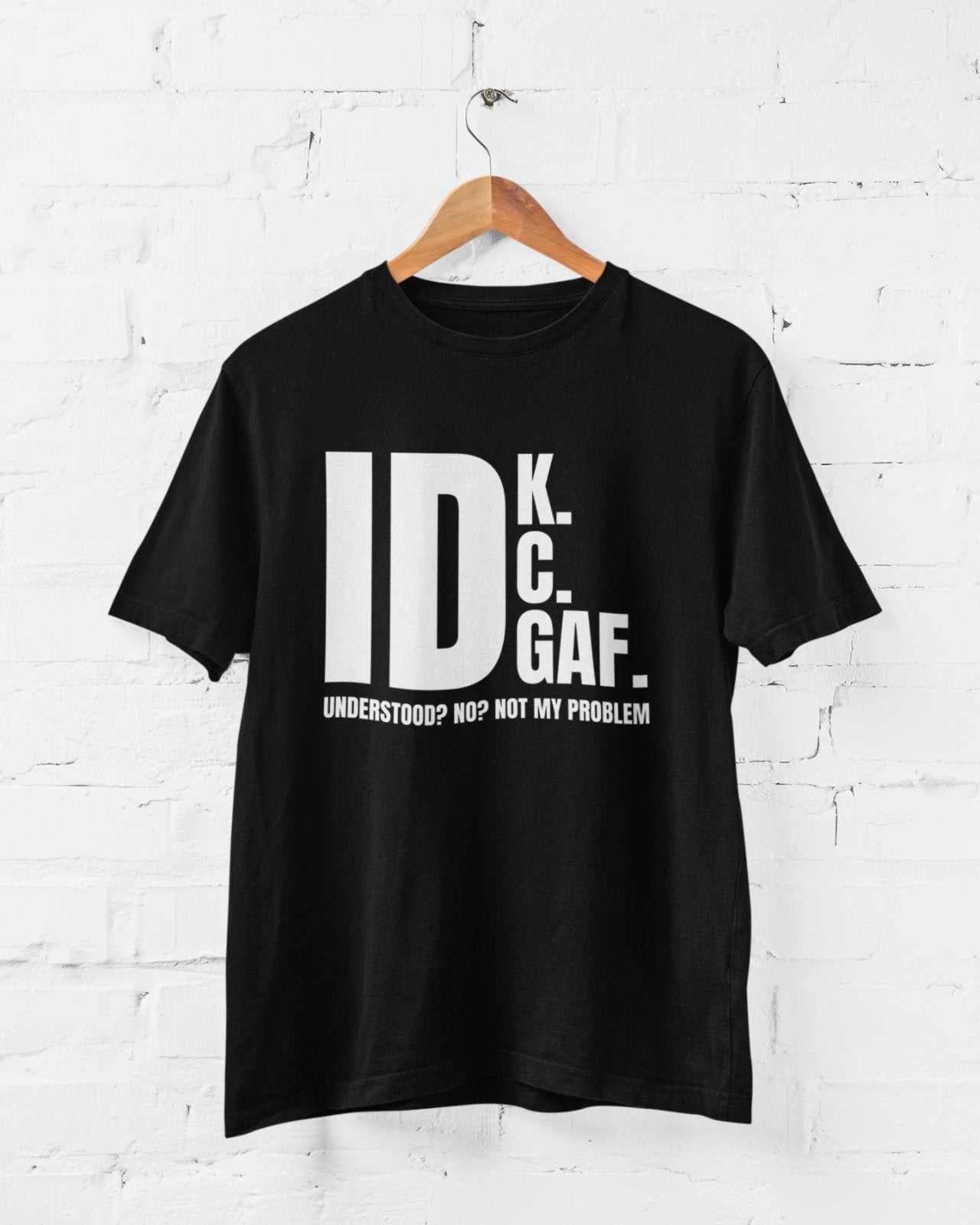 Funny Sarcastic Rude T Shirt IDK IDC IDGAF Don t Know Care or Give A F*ck Tshirt 2XL
