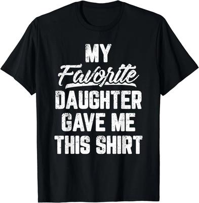 My Favorite Daughter Gave Me This Shirt Funny Father's Day Gift Unisex T-Shirt