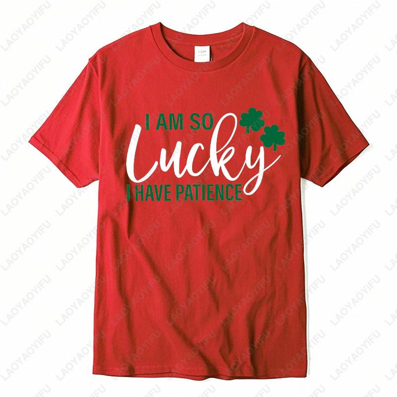 He Is So Lucky To Have Me Tees I Am So Lucky I Have Patience Graphic T Shirts Funny Couples Matching St Patricks Day Shirts