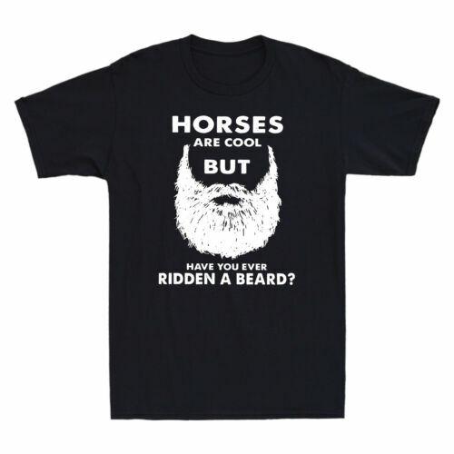 Horses Are Cool But Have You Ever Ridden A Beard Men s T-Shirt Cotton Black Tee S
