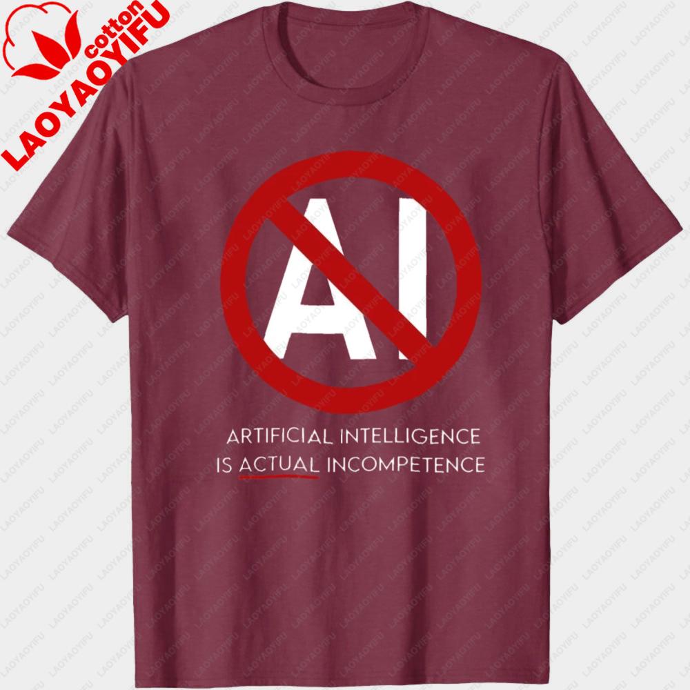 APTIEICIAL INTELUGENCE IS ACTUAL INCOMPETENCE Quote T Shirt Prohibit AI Tops Men Graphic Print Clothes Harajuku Tees