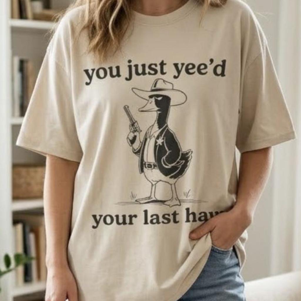 You Just Yeed Your Last Haw Shirt, Funny Cowboy Duck Tee, Retro Western Meme T-Shirt, Cute Goose Lover Gift, Gildan 5000 Oversized Top