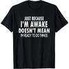 Funny Birthday Gift Just Because I'm Awake Tshirt for Tweens and Teens Men Clothing Print Streetwear Graphic T Shirts Oversized