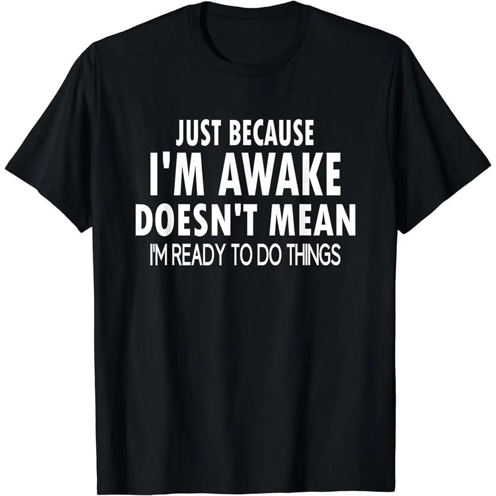Funny Birthday Gift Just Because I'm Awake Tshirt for Tweens and Teens Men Clothing Print Streetwear Graphic T Shirts Oversized