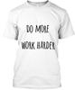 Do More Work Harder T-Shirt Made In the USA Size S To 5XL