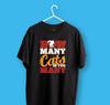 Cats Lovers Black Tshirt I 100 Cotton I How Many Is Too Many  Catslover Gift