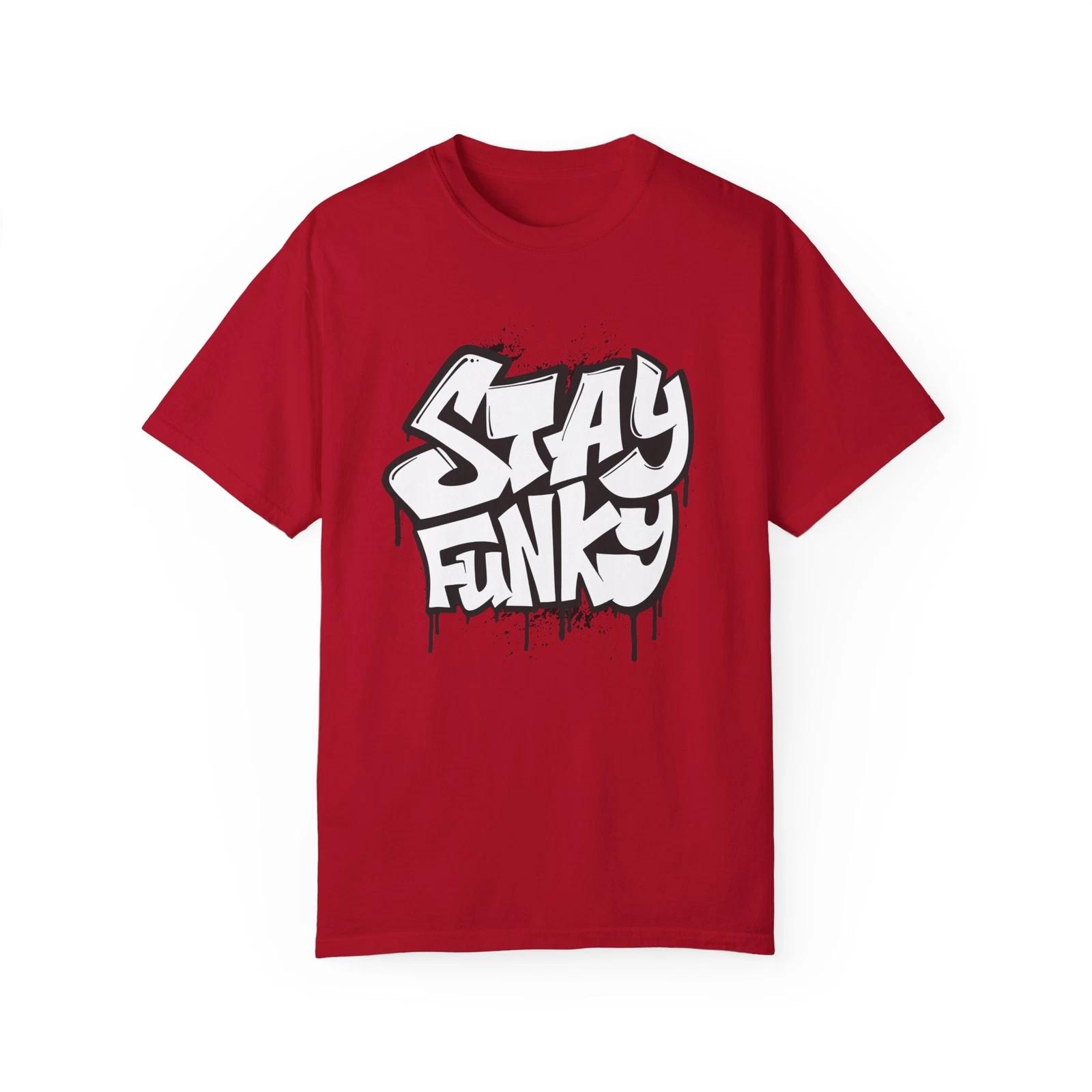 Stay Funky Urban Graffiti Art Style Quote :: Unisex Garment-Dyed T-Shirt 3XL
