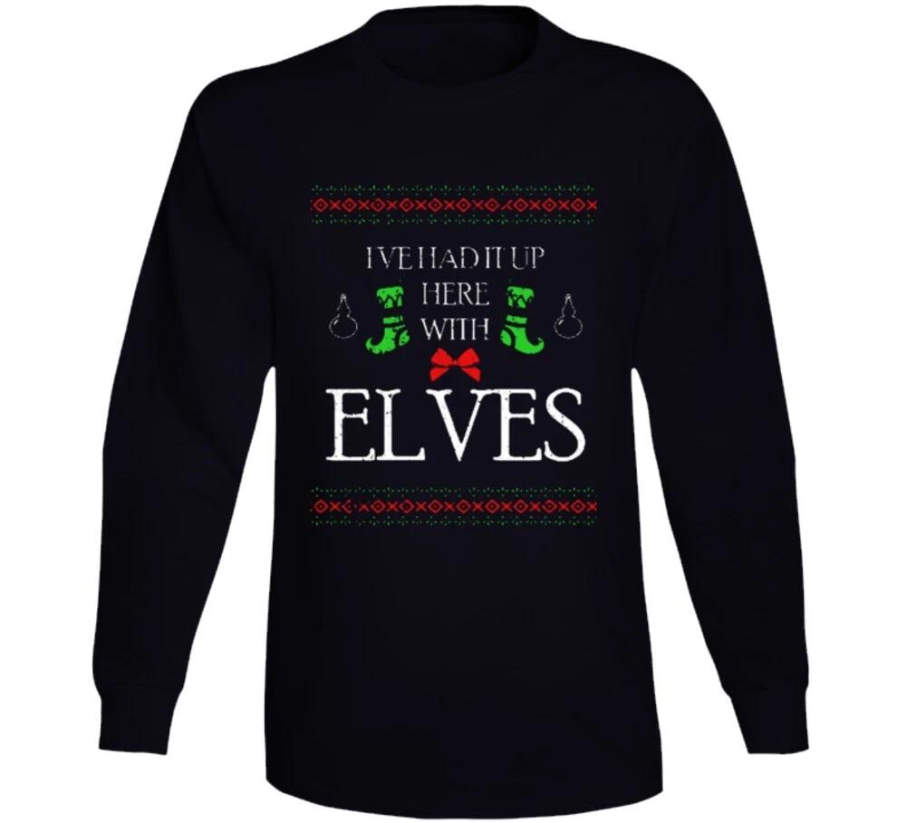 

I ve Had It Up To Here With Elves Funny Christmas Santa Claus Holiday Gift Long 3XL