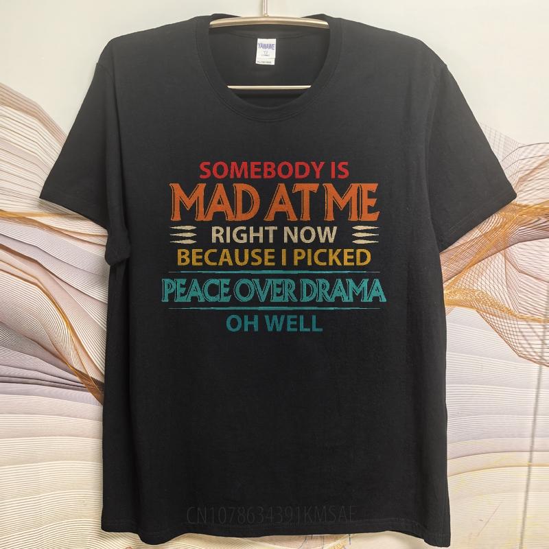 Trendy For Her Summer tshirt Somebody Is Mad At Me Right Now Because I Picked Peace Over Drama Oh Well Short Sleeve New Arrived