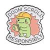 Cute Cartoon Frog Badges I Have To Say Weird Stuff Or I'll Die Enamel Pin Doom Scroll Responsibly Brooch Accessories