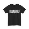 New Hot Undiagnosed But Something Ain't Right Women Men Funny T-Shirt