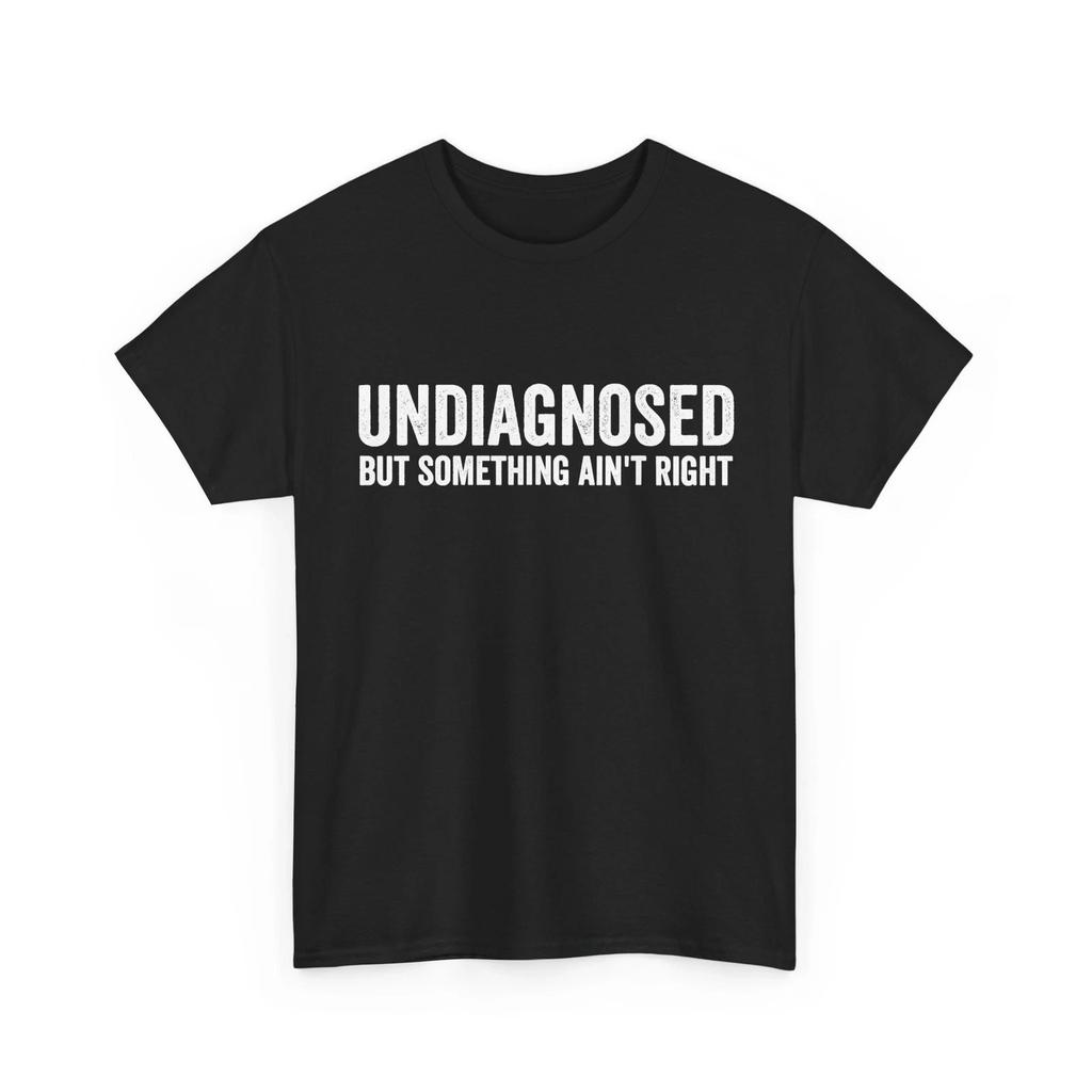 New Hot Undiagnosed But Something Ain't Right Women Men Funny T-Shirt