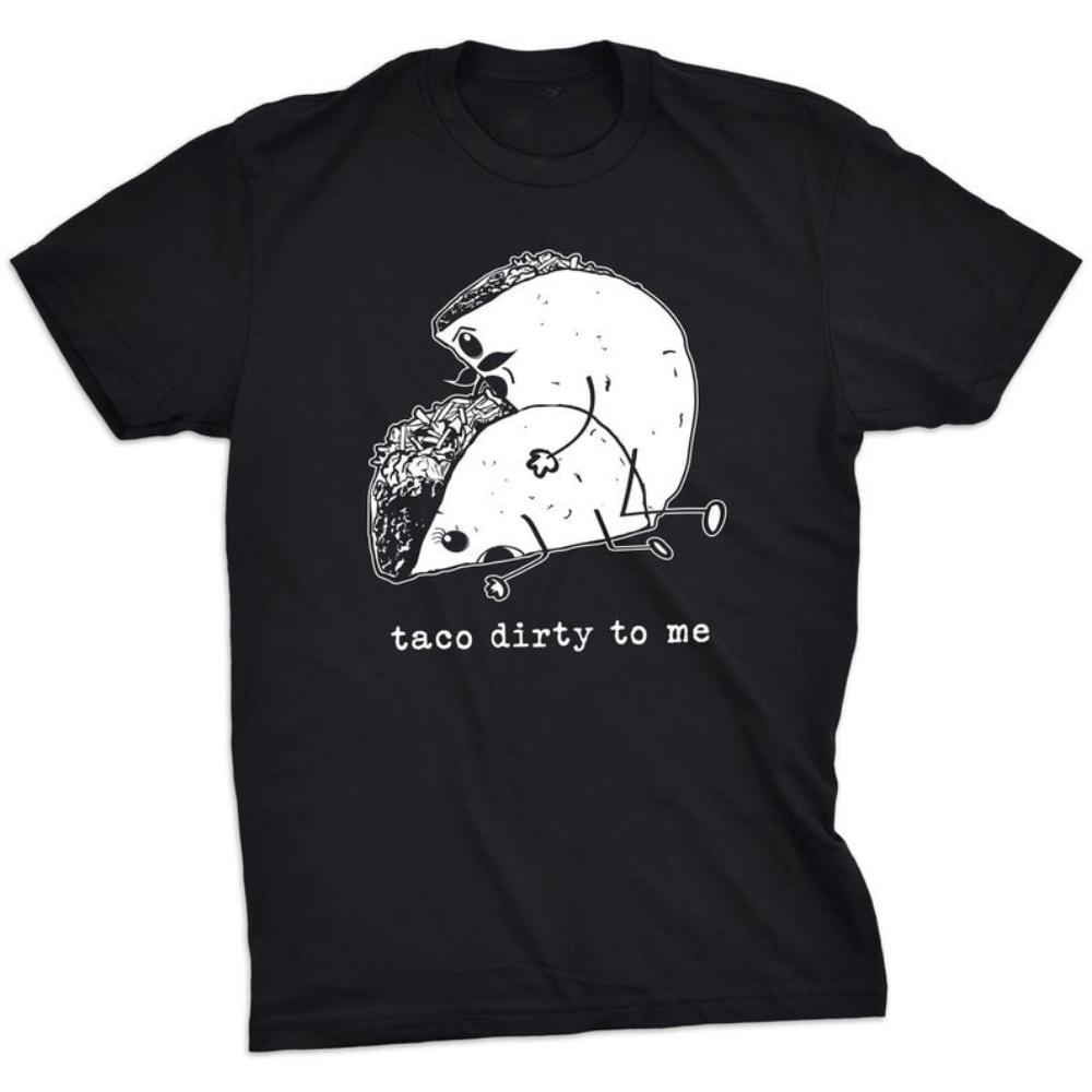 Funny Man Adult Taco Dirty To Me Graphic T Shirts Funny Food Casual Fashion Cotton Mens Tshirt Vintage Ropa De Hombre Oneck