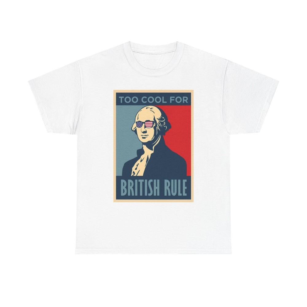 Too Cool For British Rule Graphic T Shirt Funny Unisex Heavy Cotton Tee Unisex T-Shirt XXXL