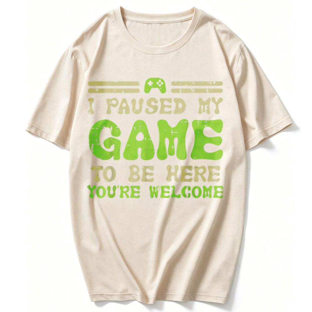 Paused My Game To Be Here Funny Video Gamer Unisex TShirt Unisex Funny Outdoors High Quality Cotton ShortSleev Streetwear Tops