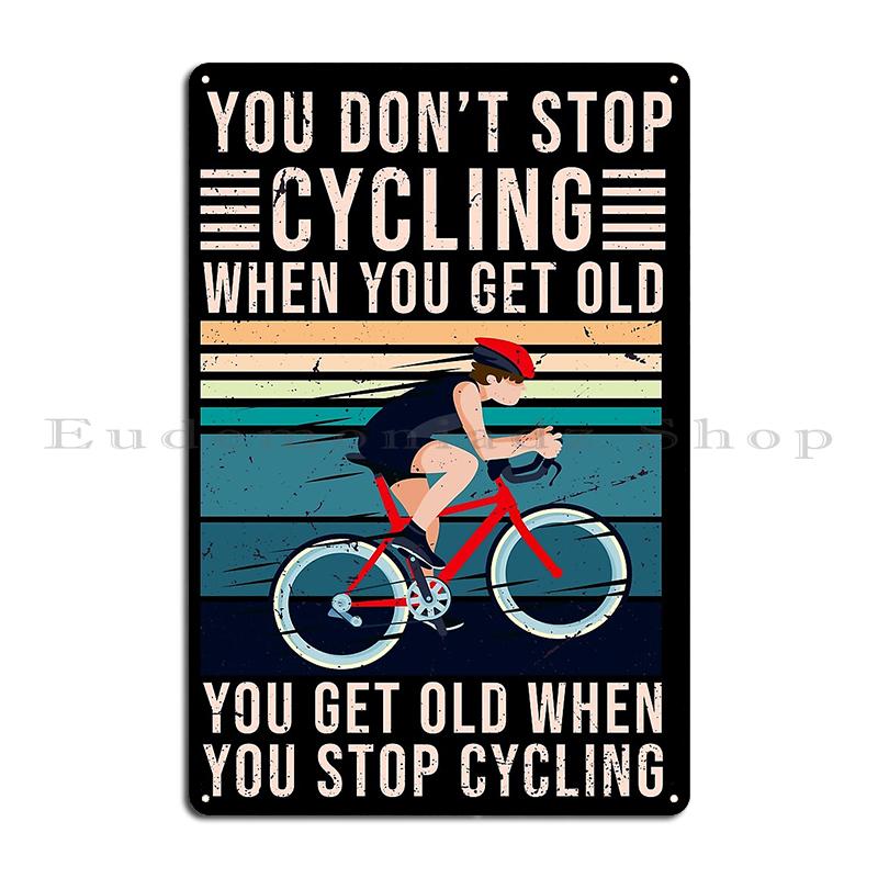 cycling lover don't stop when you get old when you'e tired you stop when done Metal Bar Cinema Club Custom Tin Sign Poster