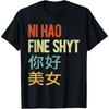 Funny Ni Hao Fine Shyt Meme Retro T Shirts Men Women Pure Cotton Humor Streetwear Tee Shirt Short Sleeve Unisex Loose Clothing