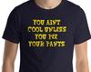 You Aint Cool Unless You Pee Your Pants - Unisex T-Shirt