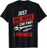 Just One More Car Part I Promise T-Shirt - Gear Head Tee Gift Unisex T-Shirt