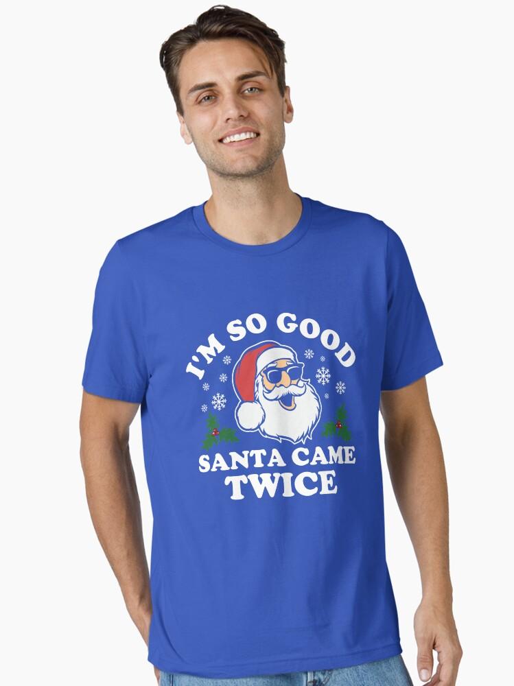 Funny Adult Christmas I'm So Good Santa Came Twice Essential T-Shirt