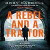 A Rebel and a Traitor by Rory Carroll Hardback Book 9780008696931