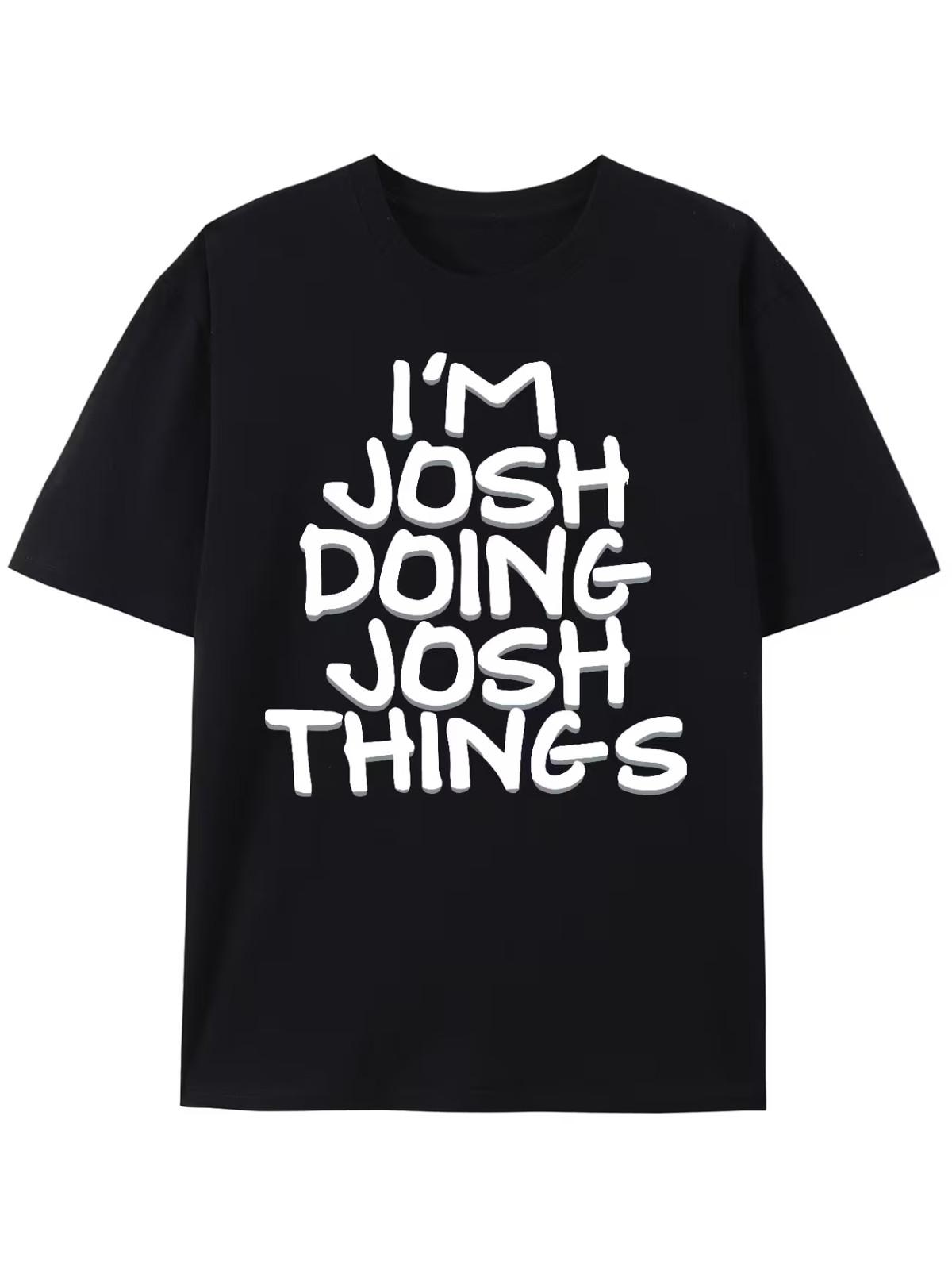 Men s Fancy Letter I M JOSH DOING JOSH THINGS Print T-Shirt Unisex T-Shirt S