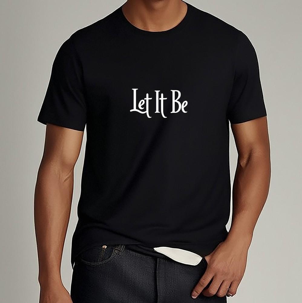 Let It Be  Quote T-Shirt Mindful Living Graphic Tee Unisex Casual Shirt Unisex T-Shirt XXXL