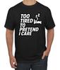 Too Tired To Pretend I Care Funny Nap Naptime Zzz Men's T- Shirt