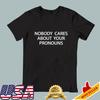 Nobody Cares About Your Pronouns Unisex Black T-Shirt