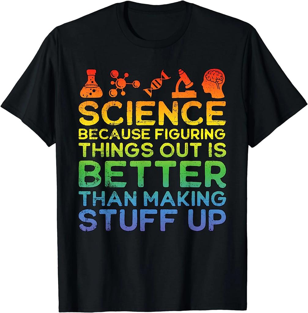 Science Because Figuring Things Out Is Better Than Making Stuff Up Graphic Tee Soft Cotton TShirt Unisex