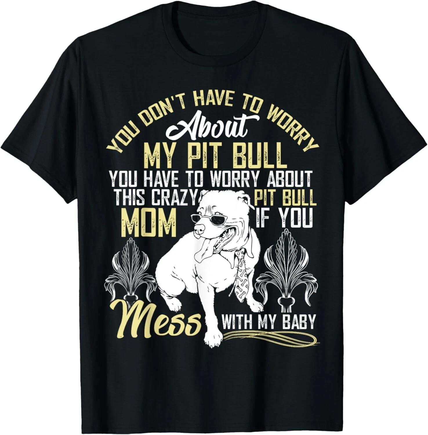 

Don t Mess With My Pitbull Baby T Shirt_ Pitbull Mom Shirt Gift Unisex T-Shirt S