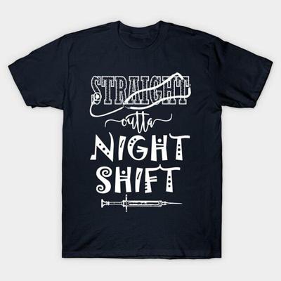 Straight Outta Night Shift Nurse Nursing Pa Physician Assistant LVN RN CNA T S Shirt