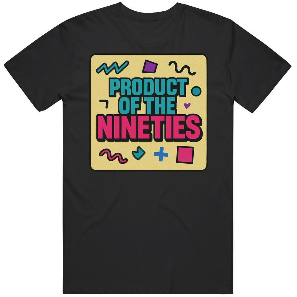 Product Of The Nineties 90s Born T Shirt Unisex T-Shirt M