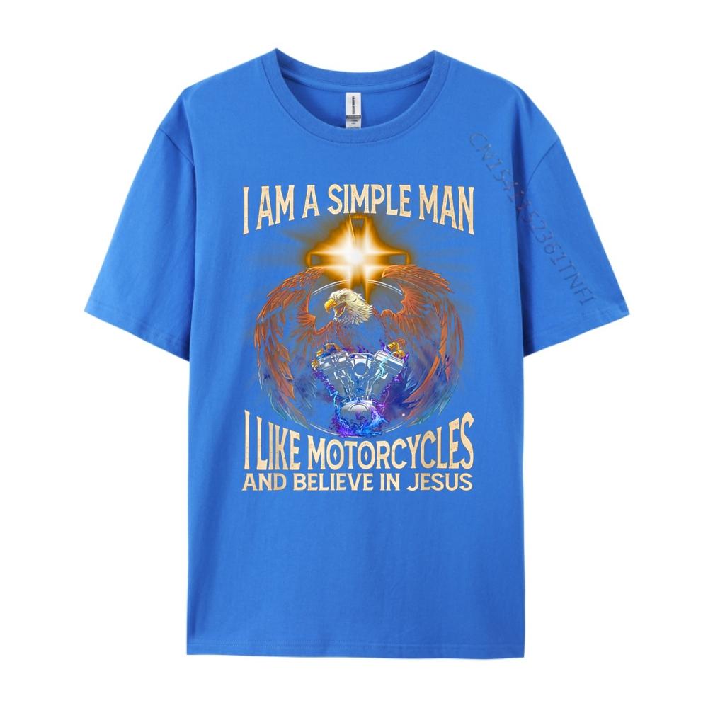 Im a simple man I like motorcycles and believe in jesus Fashion T Shirt Men New In Tops And TShirts Cinco de Mayo
