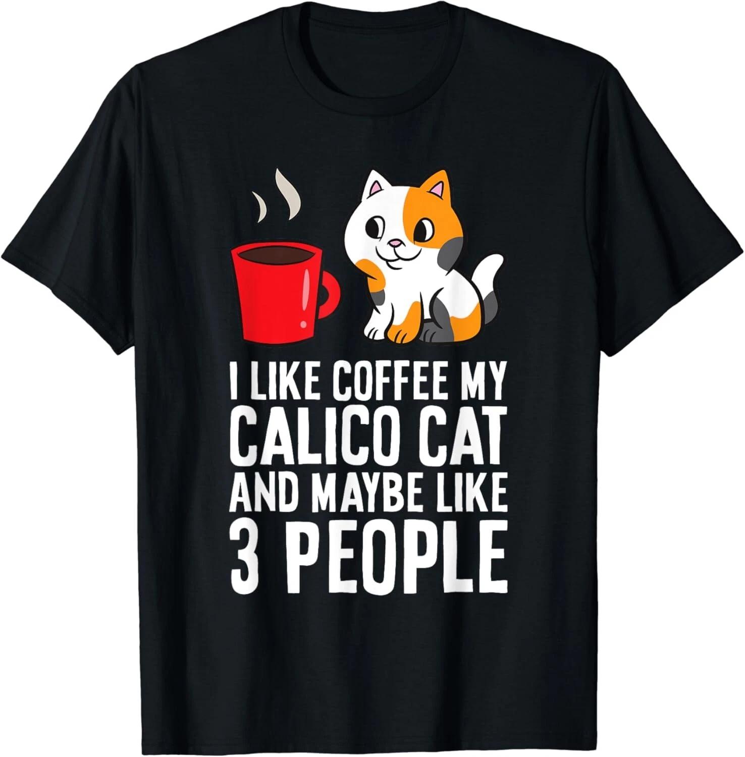 I Like Coffee My Calico Cat And Maybe Like 3 People Gift Unisex T-Shirt S