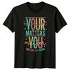 Your Opinion Matters You Matter You T-Shirt Self Care Awareness Encouragement