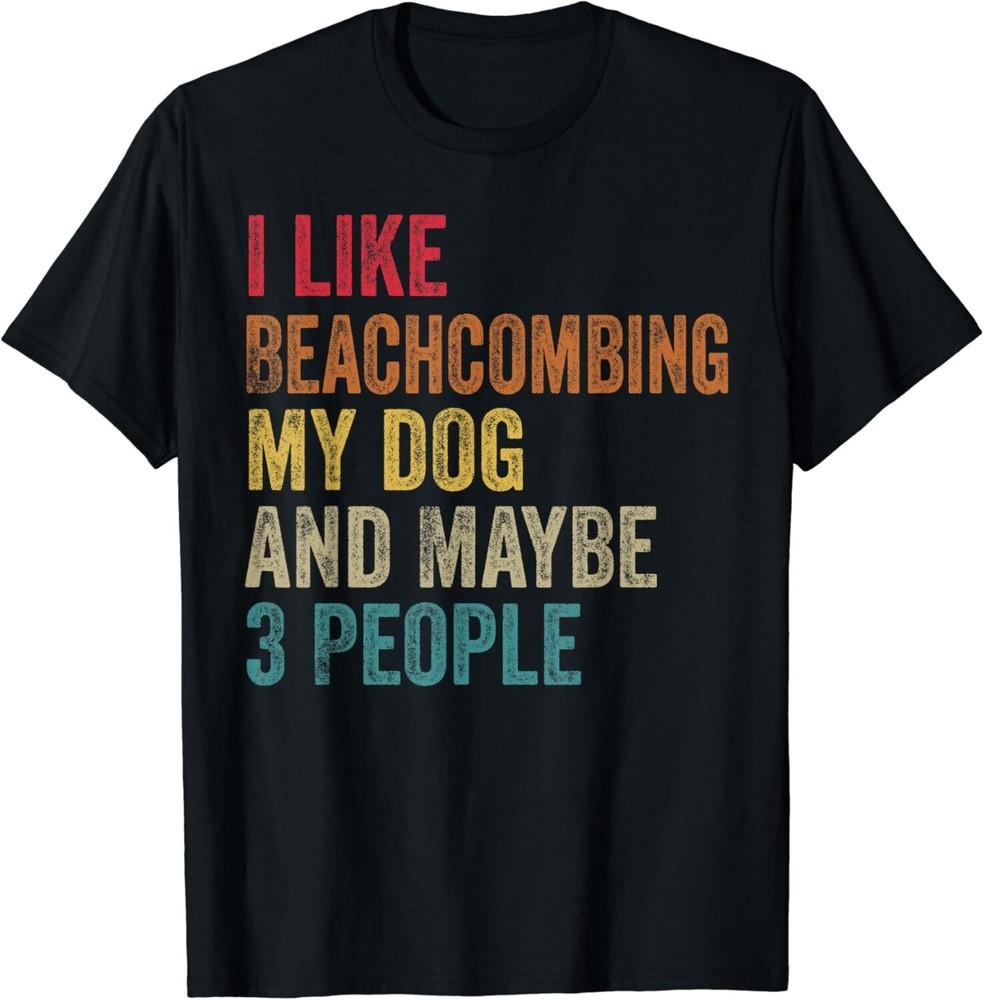 

I Like Beachcombing My dog _ Maybe 3 People Vintage Gift Unisex T-Shirt S