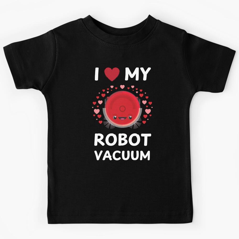 I Love My Robot Vacuum Cleaner Robot Kids T-Shirt 110