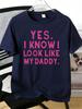 Unisexs Tee Yes I Know I Look Like My Daddy Funny Text Print Cotton Short Sleeve Male Casual Streetwear Outdoor Basic Fashion Top