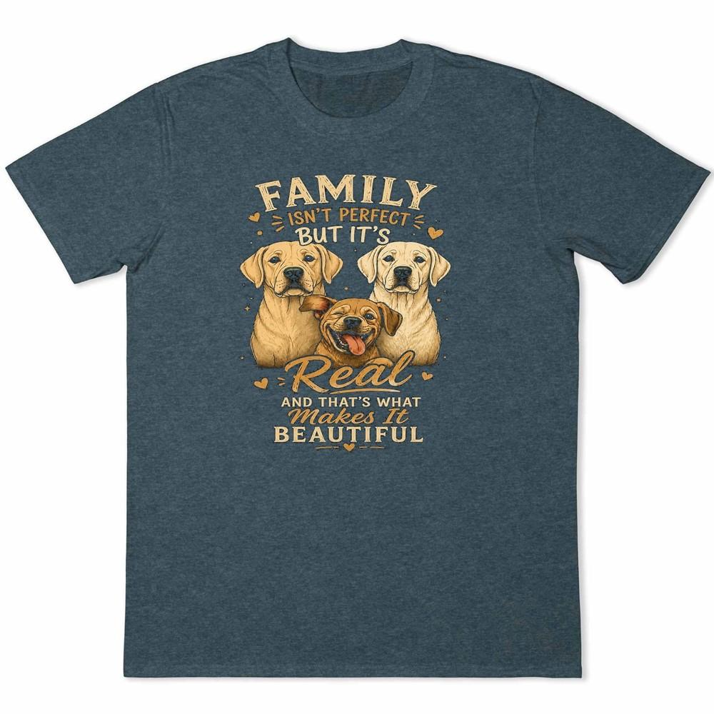 Family Isn't Perfect But It's Real Makes It Beautiful Labrador Dog T-Shirt.