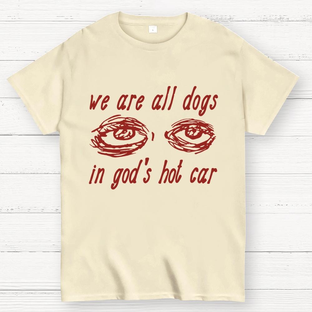 We Are All Dogs In God's Hot Car Cotton Summer Casual Cool Loose T-Shirt