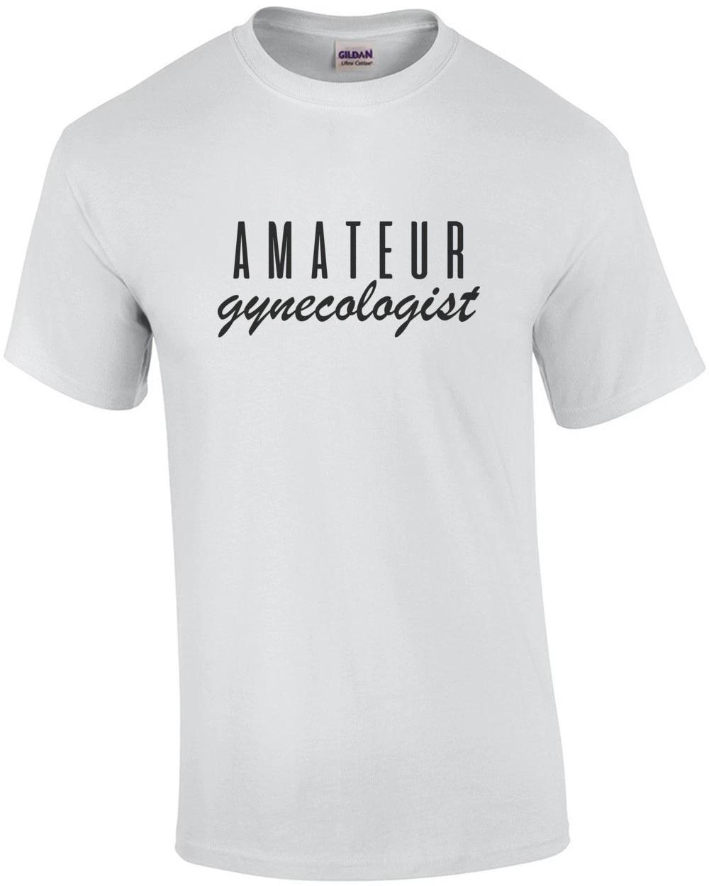 

Amateur Gynecologist - Funny T-shirt S