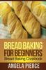The Bread Baking for Beginners : Bread Baking Cookbook Book