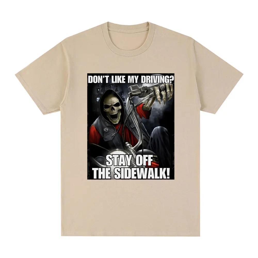 Funny I don't like drivingStay Off The Sidewalk Skeleton Meme Tshirtshort sleeved Tshirt fashionable casual retro Tshirt Unisex T-Shirt