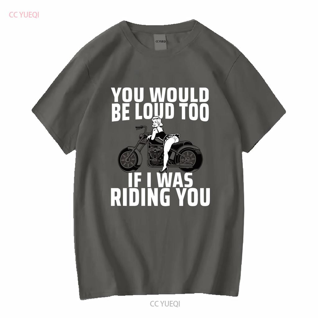 You Would Be Loud Too If I Was Riding Ladies' Crewneck T Shirt long sleeves vintage Washed Comfortable Casual Breathable Soft