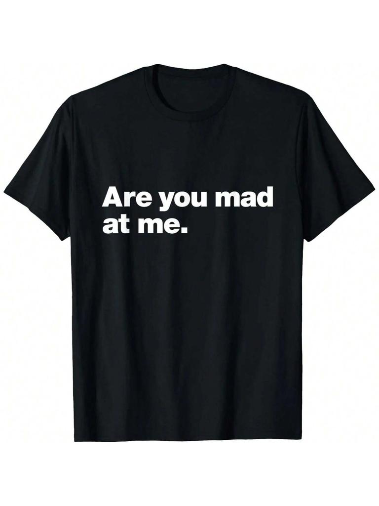 Are You Mad At Me A Design That Says Are You Mad At Me T-Shirt