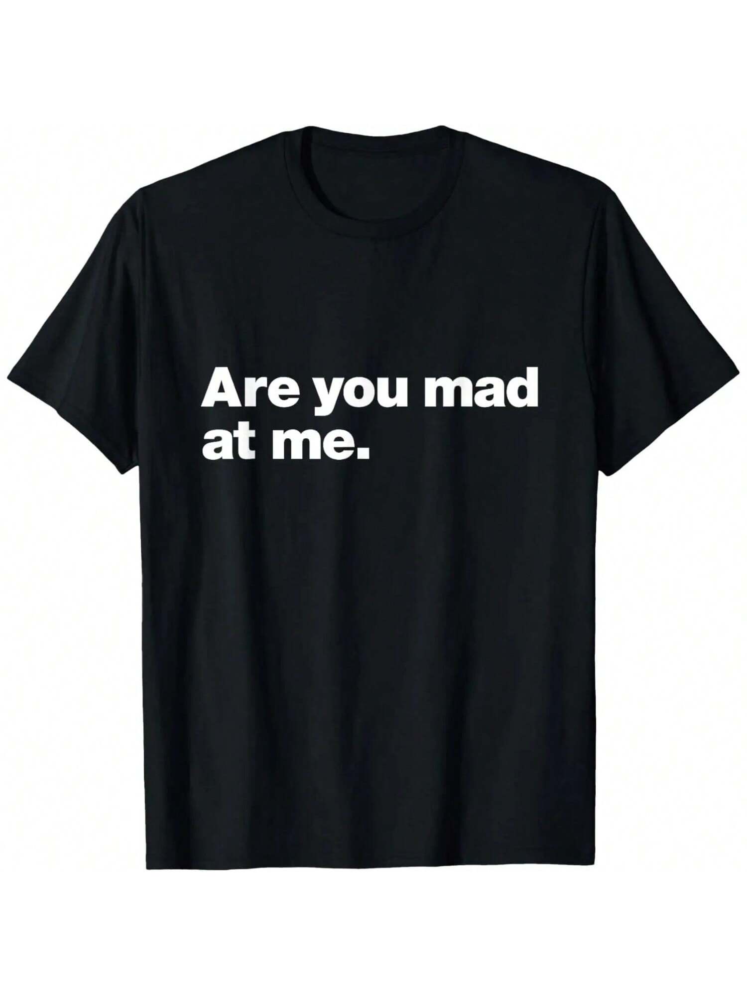Are You Mad At Me A Design That Says Are You Mad At Me T-Shirt S