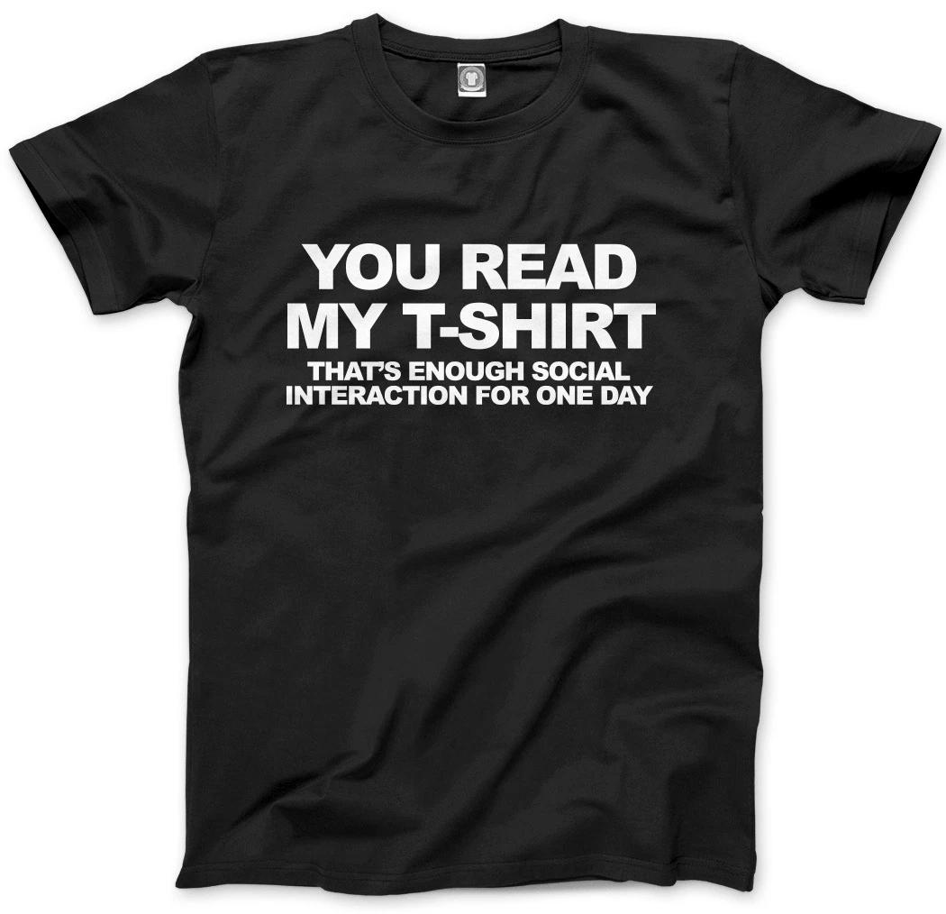 You Read My Shirt That s Enough Social Interaction For One Day Mens Unisex T-Shi 3XL