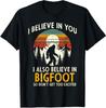 I Believe In You Also Bigfoot Retro Sasquatch Vintage Unisex T-Shirt