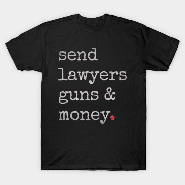 Lawyer - Send Lawyers Guns And Money T-Shirt S-5XL Fast Shipping Unisex T-Shirt L